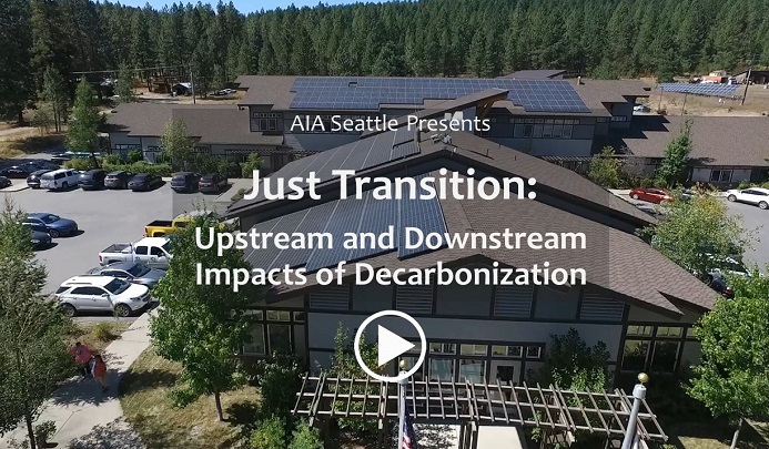 AIA Seattle 2021 Just Transitions - Upstream and Downstream Impacts of Decarbonization